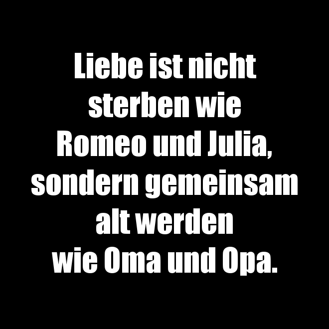 Liebe ist nicht sterben wie Romeo und Julia...